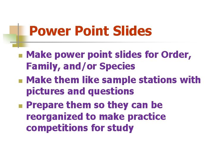 Power Point Slides n n n Make power point slides for Order, Family, and/or