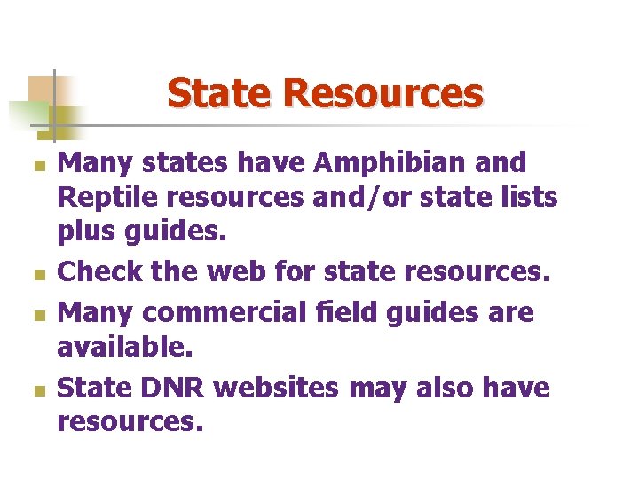 State Resources n n Many states have Amphibian and Reptile resources and/or state lists
