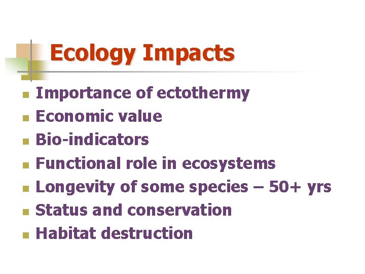 Ecology Impacts n n n n Importance of ectothermy Economic value Bio-indicators Functional role