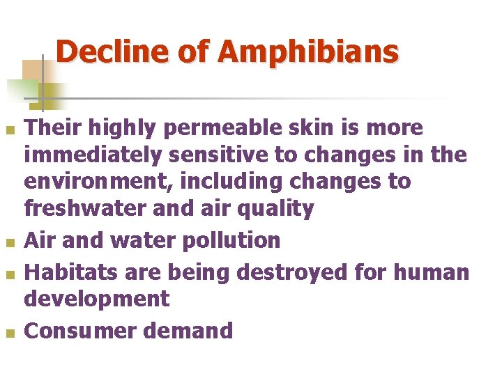 Decline of Amphibians n n Their highly permeable skin is more immediately sensitive to