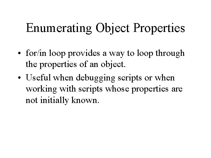 Enumerating Object Properties • for/in loop provides a way to loop through the properties