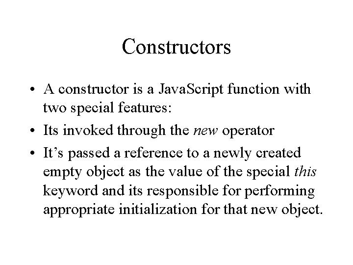 Constructors • A constructor is a Java. Script function with two special features: •