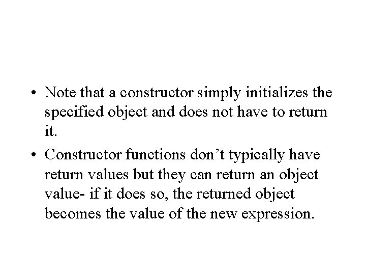  • Note that a constructor simply initializes the specified object and does not