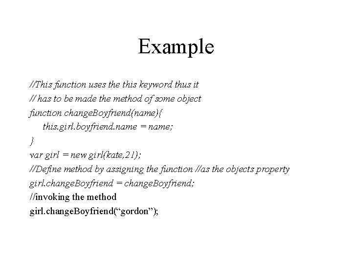 Example //This function uses the this keyword thus it // has to be made
