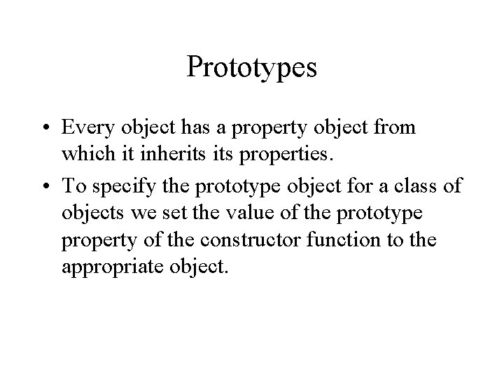 Prototypes • Every object has a property object from which it inherits properties. •