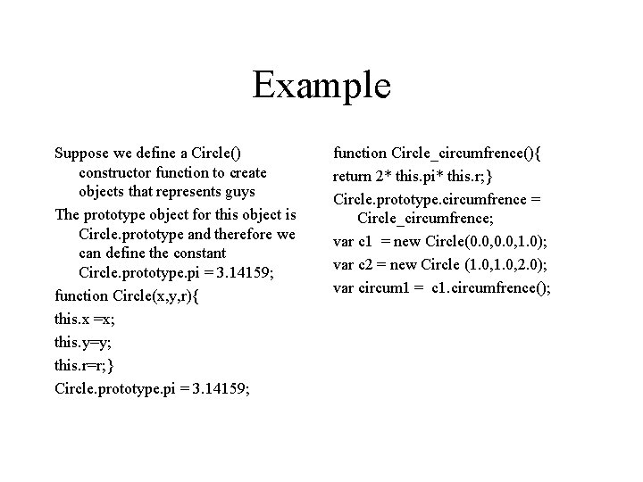 Example Suppose we define a Circle() constructor function to create objects that represents guys