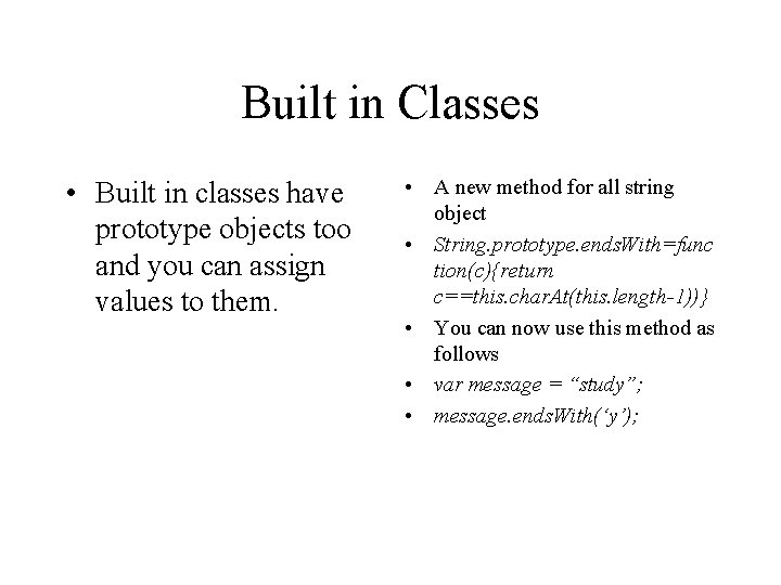 Built in Classes • Built in classes have prototype objects too and you can