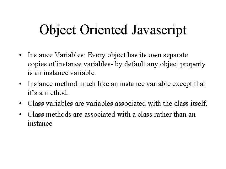 Object Oriented Javascript • Instance Variables: Every object has its own separate copies of