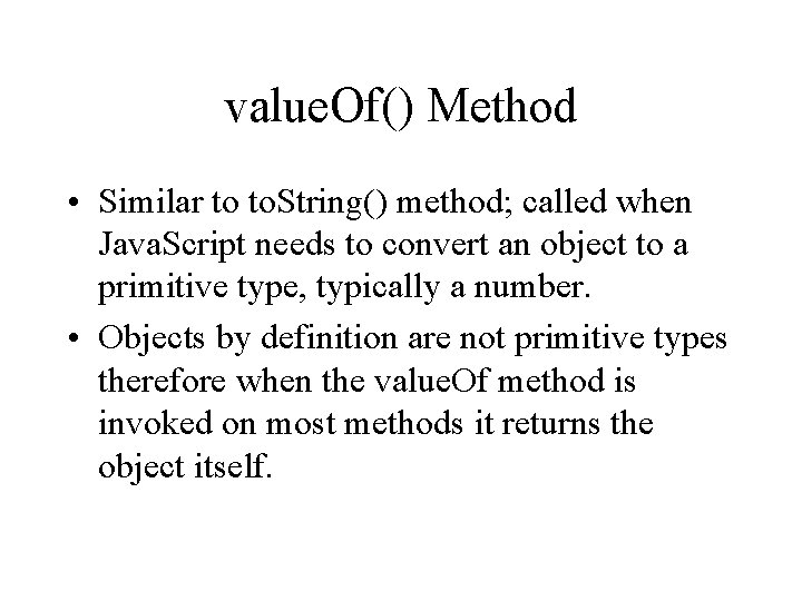 value. Of() Method • Similar to to. String() method; called when Java. Script needs