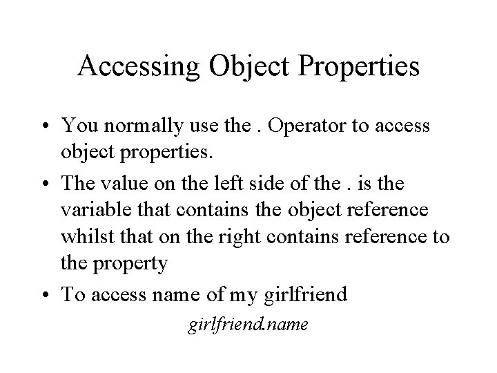 Accessing Object Properties • You normally use the. Operator to access object properties. •