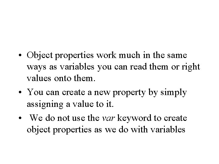  • Object properties work much in the same ways as variables you can