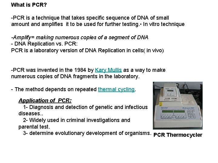 What is PCR? -PCR is a technique that takes specific sequence of DNA of