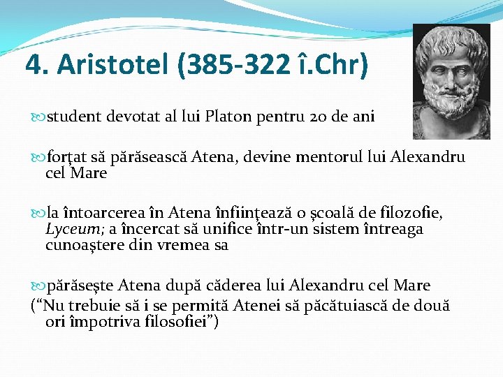 4. Aristotel (385 -322 î. Chr) student devotat al lui Platon pentru 20 de