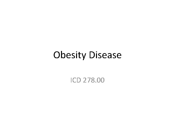 Obesity Disease ICD 278. 00 