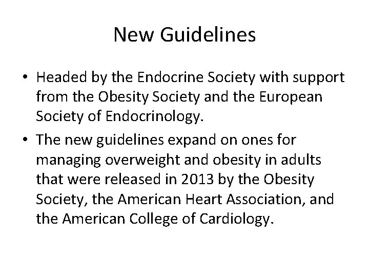 New Guidelines • Headed by the Endocrine Society with support from the Obesity Society