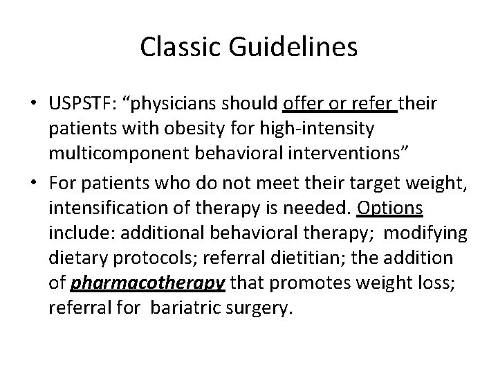 Classic Guidelines • USPSTF: “physicians should offer or refer their patients with obesity for