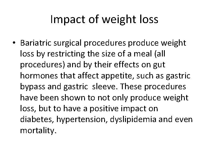  Impact of weight loss • Bariatric surgical procedures produce weight loss by restricting