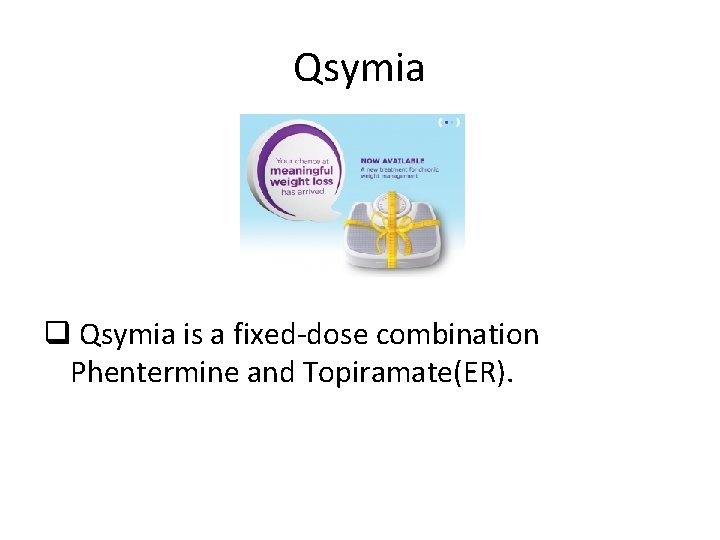 Qsymia q Qsymia is a fixed‐dose combination Phentermine and Topiramate(ER). 