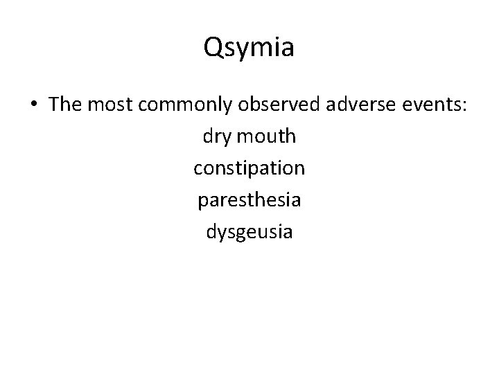 Qsymia • The most commonly observed adverse events: dry mouth constipation paresthesia dysgeusia 