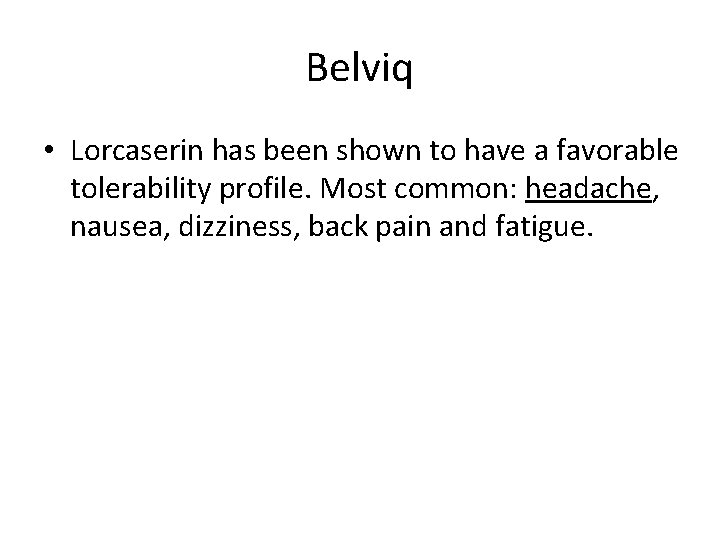 Belviq • Lorcaserin has been shown to have a favorable tolerability profile. Most common: