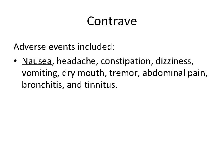 Contrave Adverse events included: • Nausea, headache, constipation, dizziness, vomiting, dry mouth, tremor, abdominal