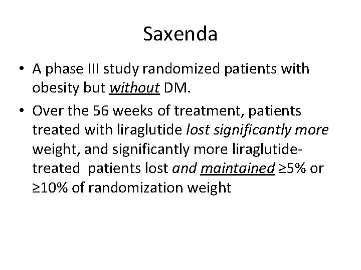 Saxenda • A phase III study randomized patients with obesity but without DM. •