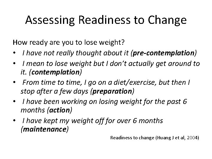 Assessing Readiness to Change How ready are you to lose weight? • I have