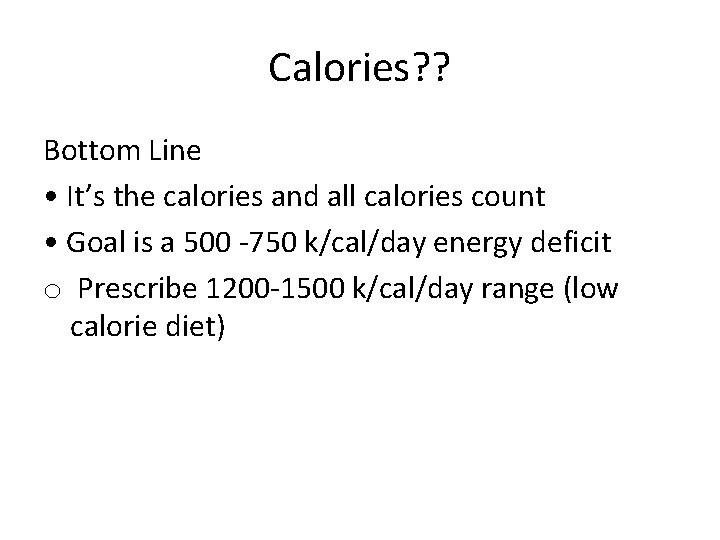 Calories? ? Bottom Line • It’s the calories and all calories count • Goal