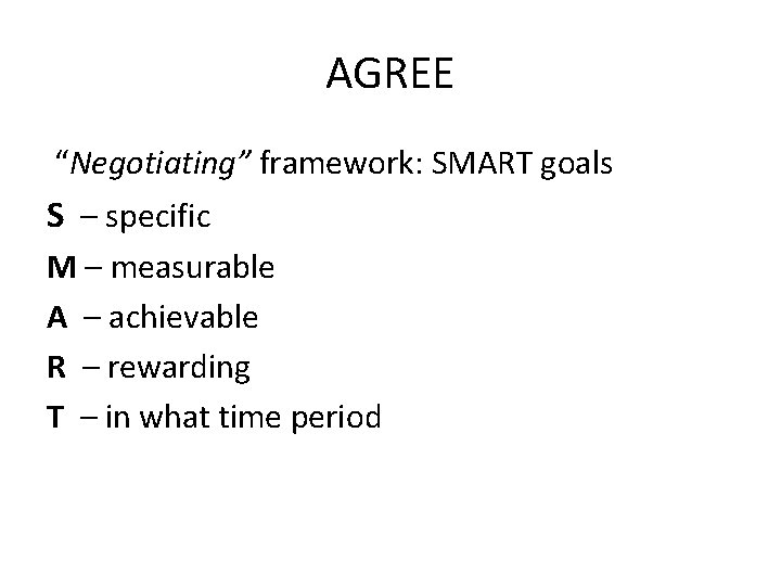 AGREE “Negotiating” framework: SMART goals S – specific M – measurable A – achievable