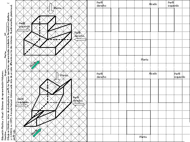Educación Plástica y Visual. - Sistemas de representación-Volumen. Nombre: _____________________ Grupo: ____ Fecha: ______Nº____