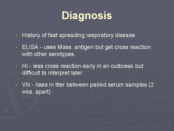 Diagnosis • History of fast spreading respiratory disease • ELISA - uses Mass. antigen