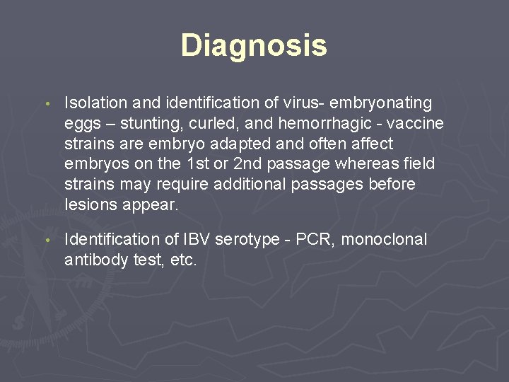 Diagnosis • Isolation and identification of virus- embryonating eggs – stunting, curled, and hemorrhagic