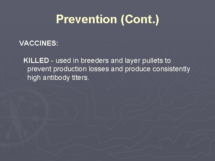 Prevention (Cont. ) VACCINES: KILLED - used in breeders and layer pullets to prevent