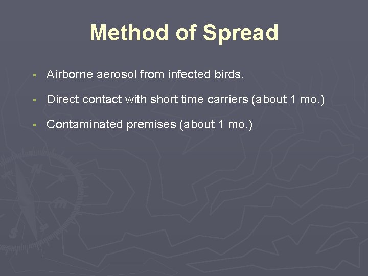 Method of Spread • Airborne aerosol from infected birds. • Direct contact with short