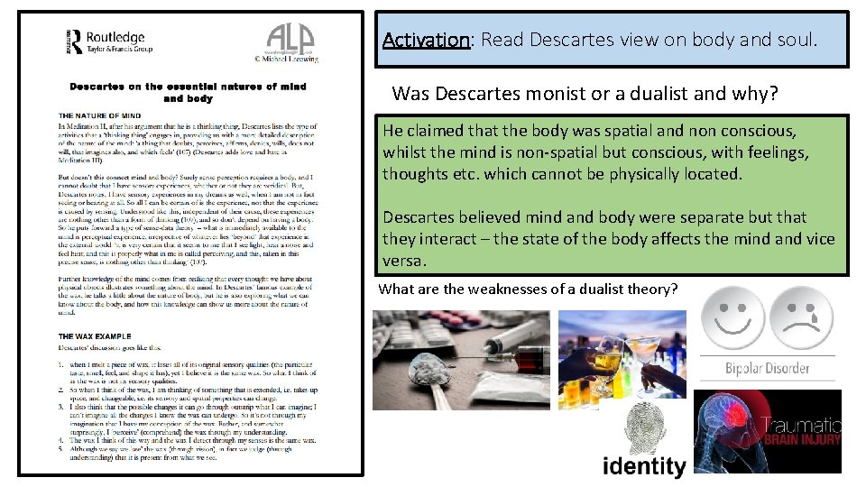 Activation: Read Descartes view on body and soul. Was Descartes monist or a dualist