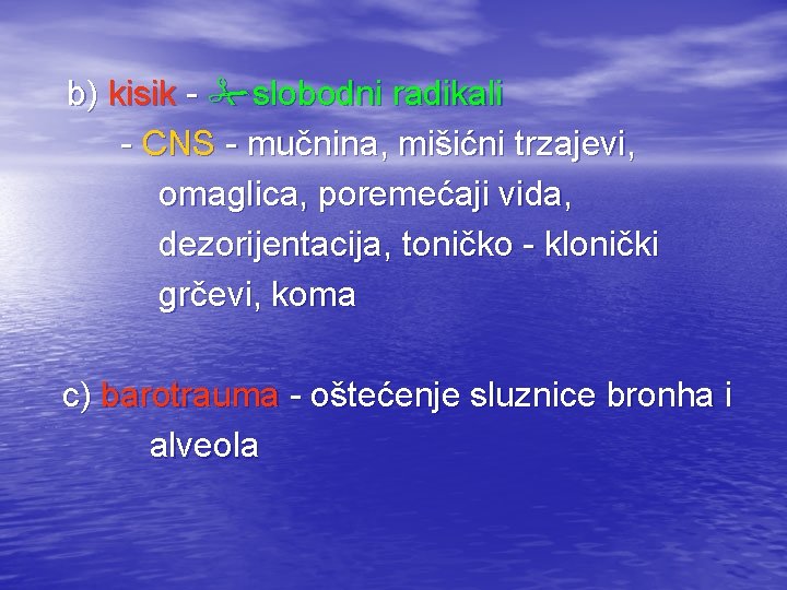 b) kisik - slobodni radikali - CNS - mučnina, mišićni trzajevi, omaglica, poremećaji vida,