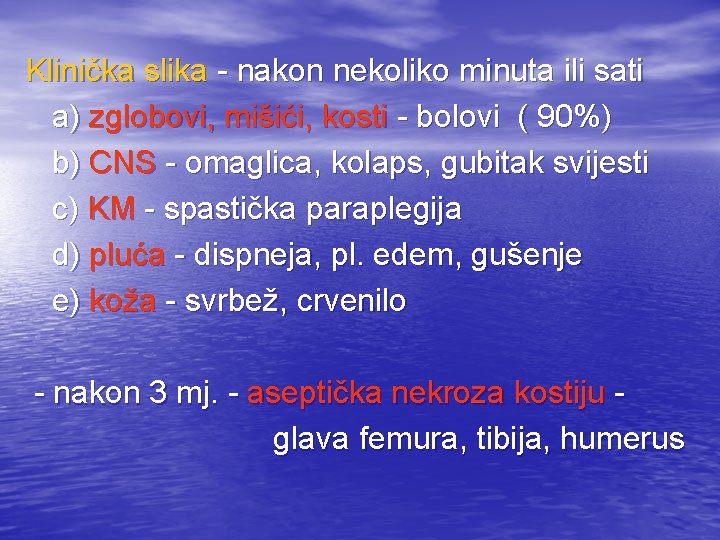 Klinička slika - nakon nekoliko minuta ili sati a) zglobovi, mišići, kosti - bolovi