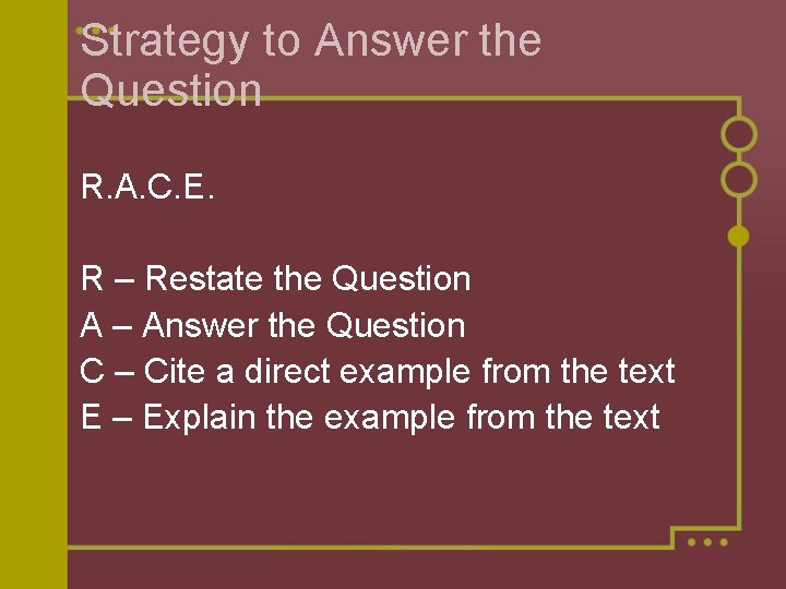 Strategy to Answer the Question R. A. C. E. R – Restate the Question