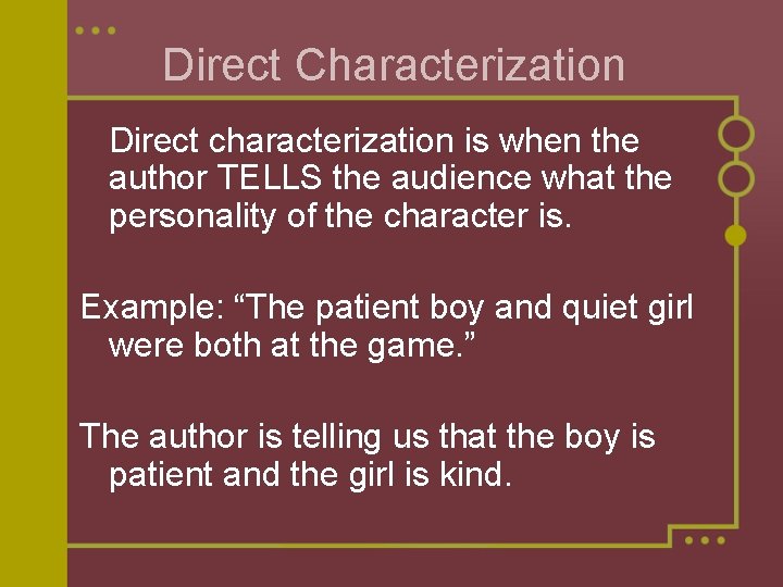 Direct Characterization Direct characterization is when the author TELLS the audience what the personality