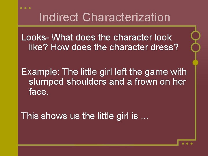 Indirect Characterization Looks- What does the character look like? How does the character dress?