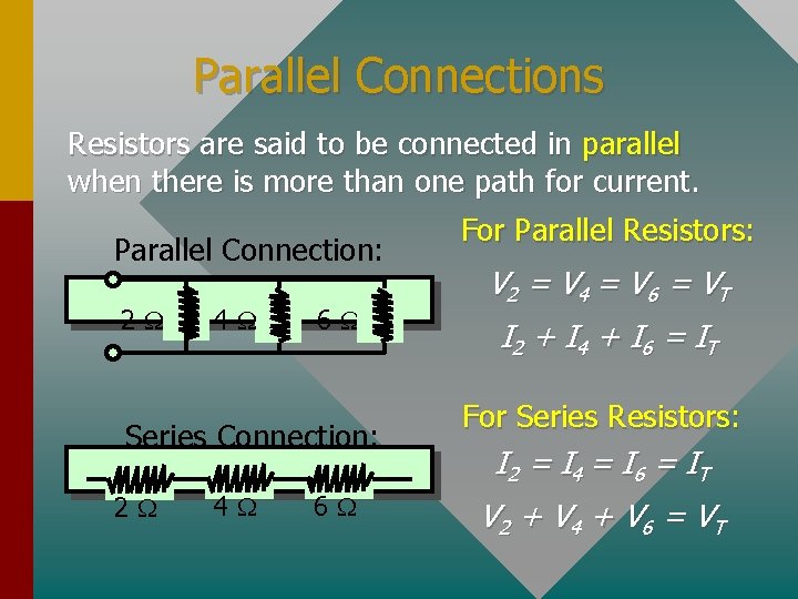 Parallel Connections Resistors are said to be connected in parallel when there is more
