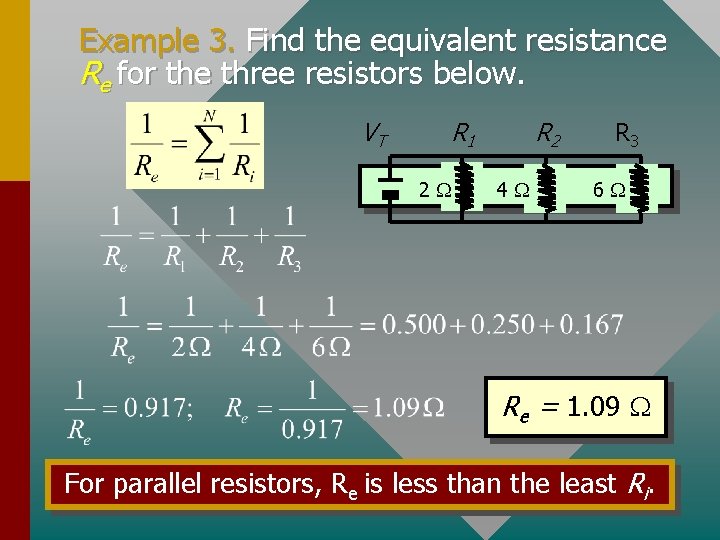 Example 3. Find the equivalent resistance Re for the three resistors below. VT R