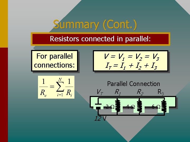 Summary (Cont. ) Resistors connected in parallel: V = V 1 = V 2