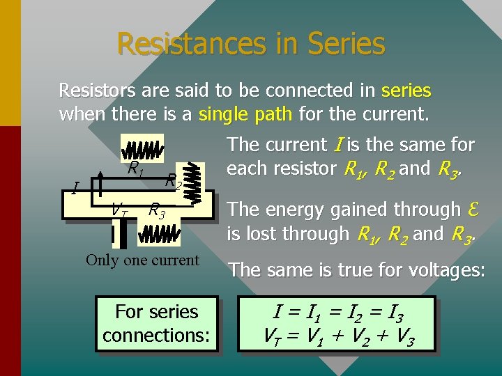 Resistances in Series Resistors are said to be connected in series when there is