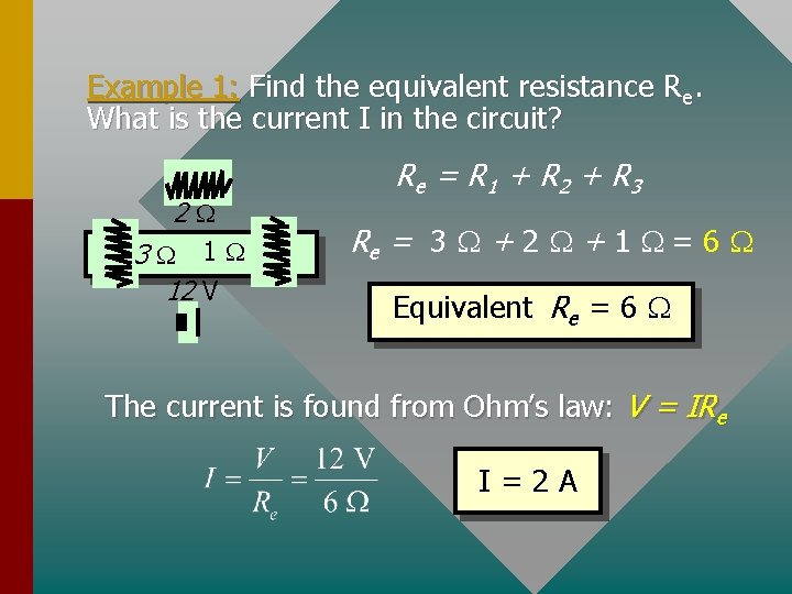 Example 1: Find the equivalent resistance Re. What is the current I in the