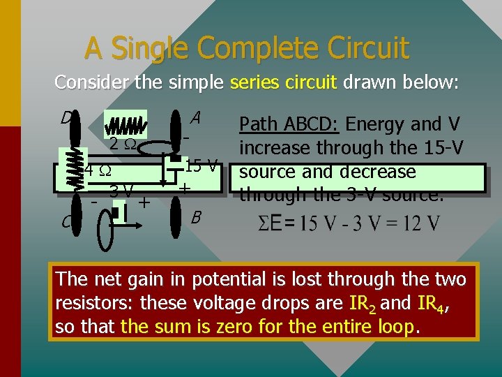 A Single Complete Circuit Consider the simple series circuit drawn below: D A -