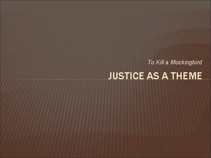 To Kill a Mockingbird JUSTICE AS A THEME 
