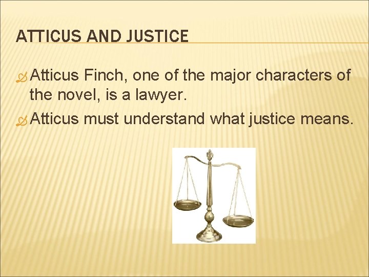 ATTICUS AND JUSTICE Atticus Finch, one of the major characters of the novel, is