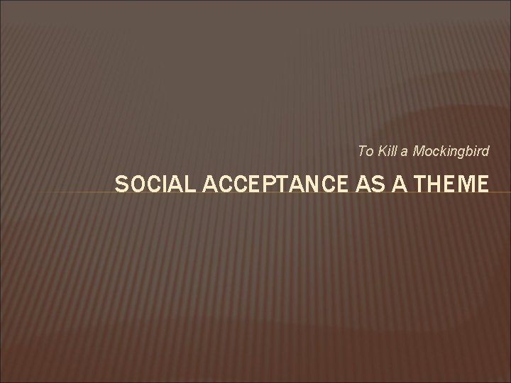 To Kill a Mockingbird SOCIAL ACCEPTANCE AS A THEME 