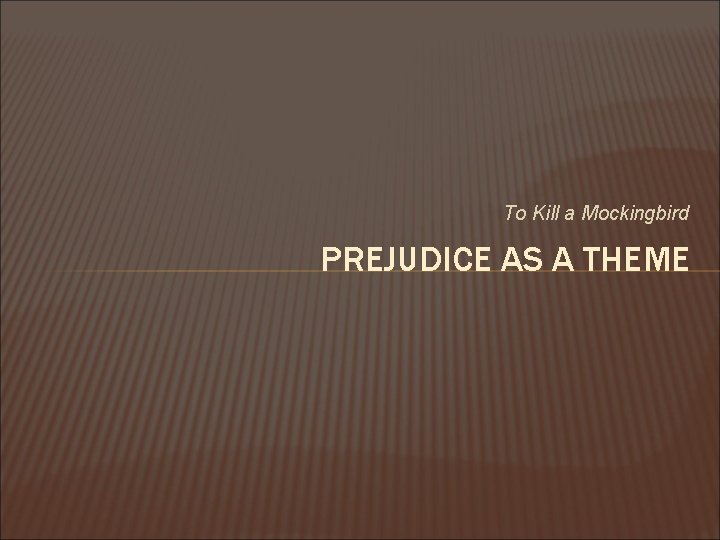 To Kill a Mockingbird PREJUDICE AS A THEME 